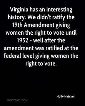 Holly Hatcher - Virginia has an interesting history. We didn't ratify ...