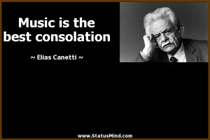 Music is the best consolation - Elias Canetti Quotes - StatusMind.com