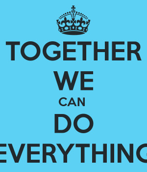 Together We Can Do It Together we can do everything