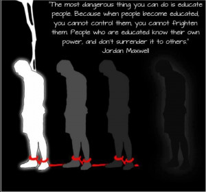 ... people because when people become educated you cannot control them