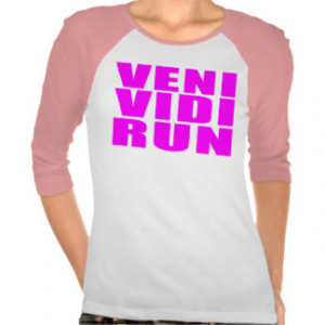 Funny Girl Running Quotes : Veni Vidi Run T Shirts