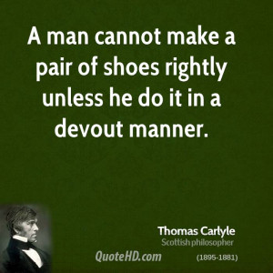 man cannot make a pair of shoes rightly unless he do it in a devout ...