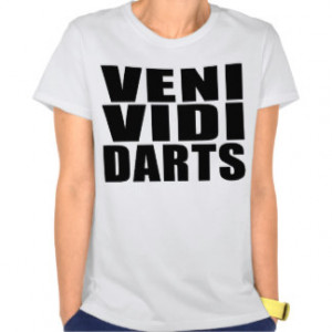 Funny Darts Players Quotes Jokes : Veni Vidi Darts Tee Shirts