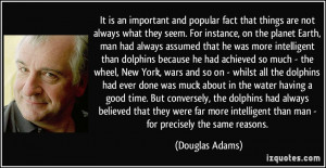 important and popular fact that things are not always what they seem ...