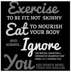 Exercise to be fit not skinny Eat to Nourish your body and Always ...
