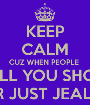 Jealous People Keep calm cuz when people call