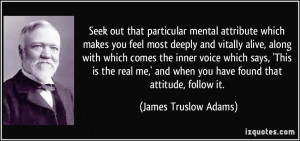 ... real me,' and when you have found that attitude, follow it. - James