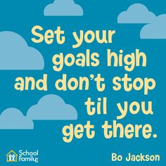 Set your goals high and don't stop til you get there.