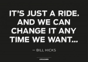 Bill hicks quotes, wise, best, sayings, ride