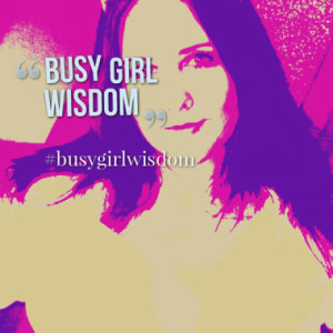 Busy Girl Wisdom