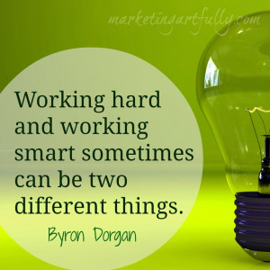 ... and working smart sometimes can be two different things. Byron Dorgan
