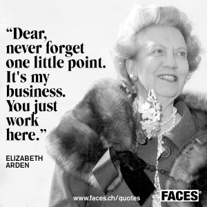 Elizabeth Arden - It's my business, you just work here