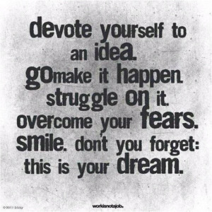 Devote yourself to an idea....