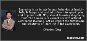 Learning is an innate human behavior*