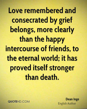 Love remembered and consecrated by grief belongs, more clearly than ...