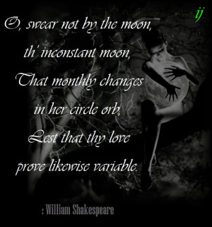 swear not by the moon, th' inconstant moon, That monthly changes in ...