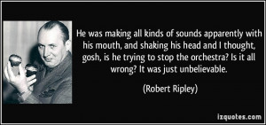 More Robert Ripley Quotes