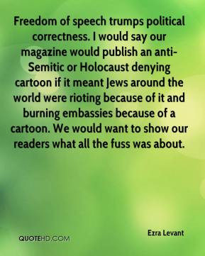 Ezra Levant - Freedom of speech trumps political correctness. I would ...