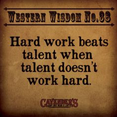 ... it is true. | 'Hard work beats talent when talent doesn't work hard