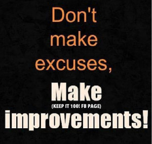 Don't Make Excuses! Make Improvements!