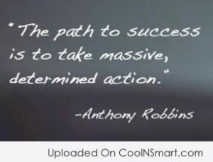 The Path To Success Is To Take Massive Determined Action
