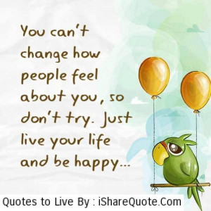 You can’t change how people feel about you…