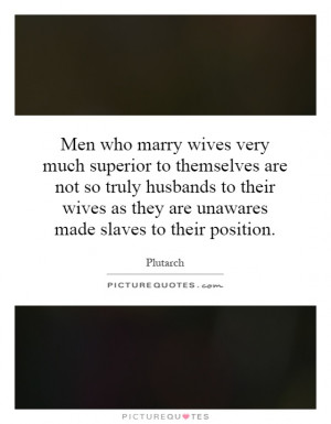 ... wives as they are unawares made slaves to their position. Picture