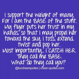 Quotes / I support the weight of many. For I am the BASE of the stunt ...
