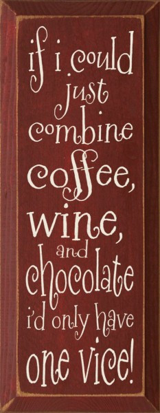 ... could-just-combine-coffee-wine-and-chocolate-id-only-have-one-vice