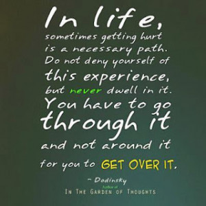 In Life ,sometimes getting hurt is...