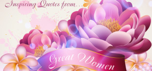 Inspiring Quotes from Great Women