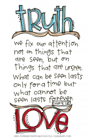We fix our attention not on things that are seen, but on things that ...