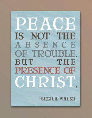 ... not the absence of trouble but the presence of Christ! #faith #quote