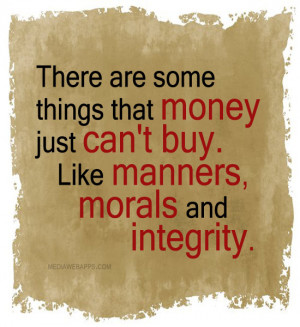 There are some things that money just can't buy. Like manners, morals ...