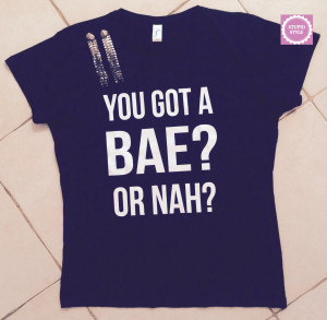 You got a Bae or nah t-shirts for women gifts t-shirt womens girls ...