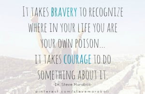 It takes bravery to recognize where in your life you are your own ...