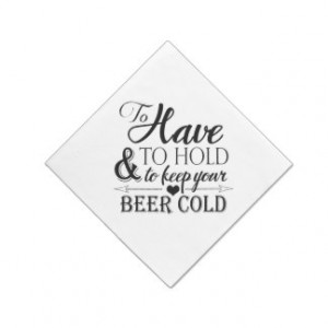 ... Have To Hold To Keep Beer Cold Wedding Napkin Standard Cocktail Napkin