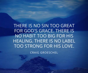 ... craig groeschel quote there is no sin too great for god s grace there