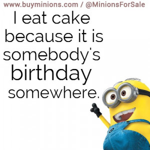 eat cake… #funny #me #life #minionquote