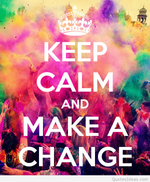 Keep calm and make a change quote