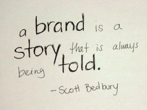 ... told.” ~ Scott Bedbury , Author, Creative Thinker, Speaker, Adman