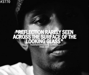 Rapper, mos def, quotes, sayings, reflection, glass