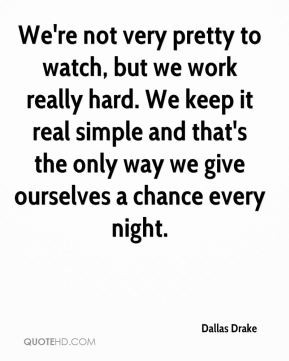 ... simple and that's the only way we give ourselves a chance every night