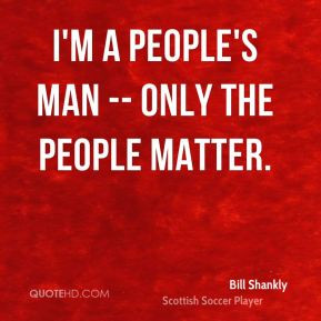 people's man -- only the people matter.