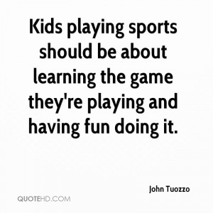 Sports Quotes For Kids Kids playing sports should be