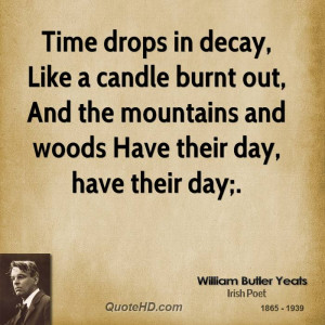 Time drops in decay, Like a candle burnt out, And the mountains and ...