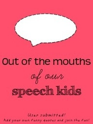 place for SLPs to read and share funny quotes from their speech kids ...