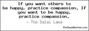 ... , practice compassion. If you want to be happy, practice compassion