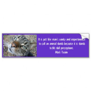 Animal quotes - from Mark Twain - Bumper Stickers