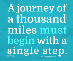 Famous quotes, A journey of a thousand miles must begin with a single ...